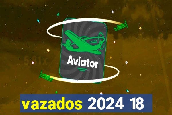 vazados 2024 18